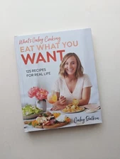 What's Gaby Cooking: Eat What You Want : 125 Recipes for Real Life Gaby Dalkin