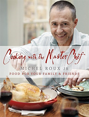 Kochen mit dem Meisterkoch: Essen für Ihre Familie & Freunde - Roux Jr., Michel