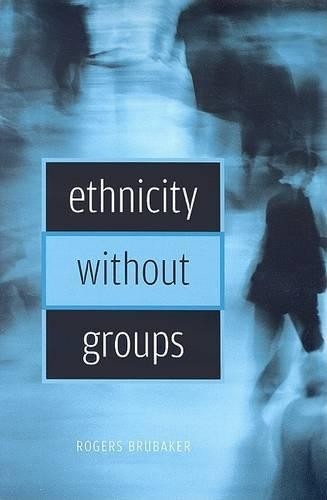Ethnicity without Groups by Rogers Brubaker - 9780674022317