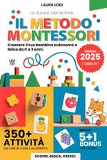 METODO MONTESSORI 0-3 Anni: Crescere Il Tuo Bambino Autonomo E Felice: 7 LIBRI i