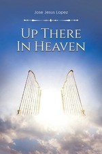 Up There in Heaven by Jose Jesus Lopez (English) Paperback Book