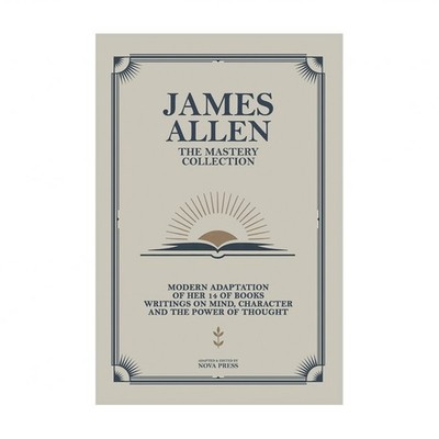 James Allen - The Mastery Collection: Modern Adaptation of Her 14 of Books Wr...