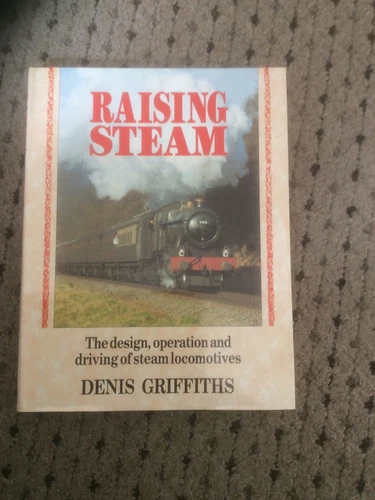 Raising Steam. Denis Griffiths. Hardback Railway Book. See Discription