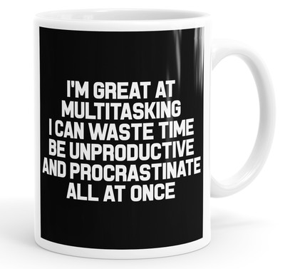 I Can Waste Time Be Unproductive And Procrastinate All At Once Spruch Becher Tasse