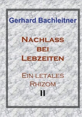 Nachlass bei Lebzeiten: Ein letales Rhizom II by Gerhard Bachleitner (German) Pa