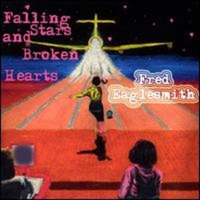 Falling Stars and Broken Hearts by Fred Eaglesmith: New