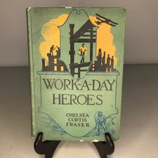 1921 Work-A-Day Heroes by Chelsea Curtis Fras...