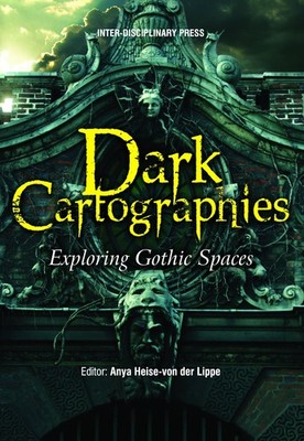 Dark Cartographies: Exploring Gothic Spaces By Anya Heise-von de