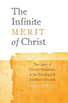 The Infinite Merit of Christ: The Glory of Christ's Obedience in the Theology of