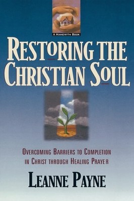 Restoring the Christian Soul: Overcoming Barriers to Completion in Christ throug