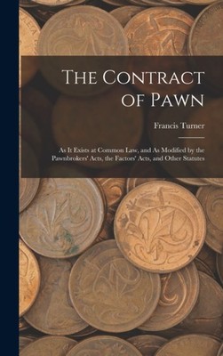 Turner - Contract of Pawn  As It Exists at Common Law and As Modified - X555z