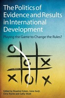 The Politics Of Evidence And Results In International Development Eyben (U. A.)