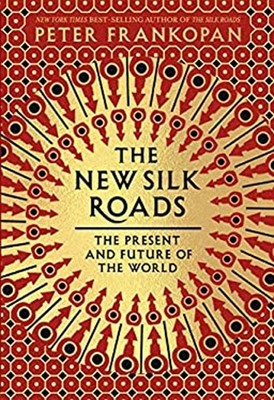 The New Silk Roads : The Present and Future of the World Peter Fr