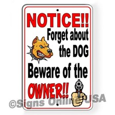 Notice Forget About The Dog Beware Of Owner Sign Or Decal 6 Sizes warning dogs