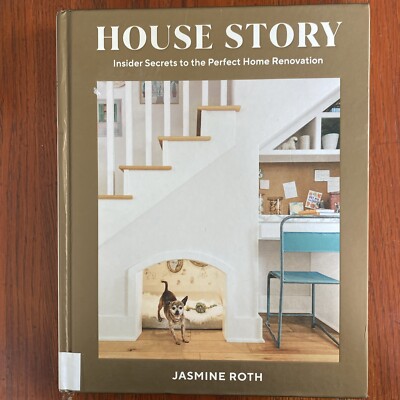 House Story : Insider Secrets to the Perfect Home Renovation by Jasmine Roth...