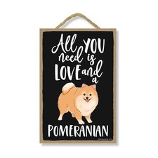 Honey Dew Gifts All You Need Is Love and a Pomeranian Wooden Home