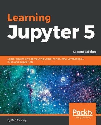 Learning Jupyter 5: Explore interactive computing using Python, Java, JavaScript