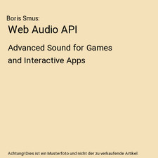 Web Audio API: Advanced Sound for Games and Interactive Apps: Advanced Sound for