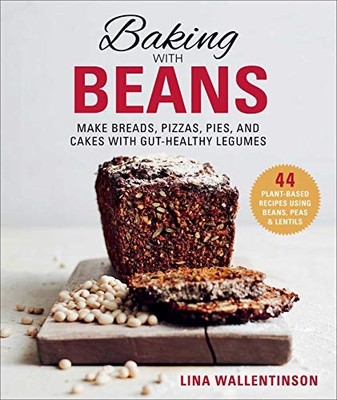 BAKING WITH BEANS: MAKE BREADS, PIZZAS, PIES, AND CAKES By Lina Wallentinson