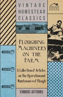 Various | Ploughing Machinery On The Farm - A Collection Of Articles On The...