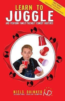 Learn to Juggle: And Perform Family-Friendly Comedy Routines by Niels ...