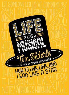 Life Is Like a Musical: How to Live, Love, and Lead Like a Star, Federle, Tim, V