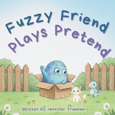 Fuzzy Friend Plays Pretend by Jennifer Trueman Paperback Book