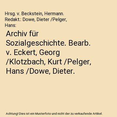Archiv für Sozialgeschichte. Bearb. v. Eckert, Georg /Klotzbach, Kurt /Pelger, 