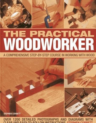 The Practical Woodworker: A Compreh..., Stephen Corbett