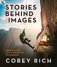 Stories Behind the Images : Lessons from a Life in Adventure Phot