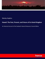 Manley Hopkins | Hawaii: The Past, Present, And Future Of Its Island-Kingdom