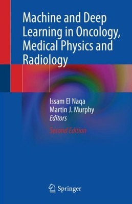 Machine and Deep Learning in Oncology, Medical Physics and Radiology, Hardcov...