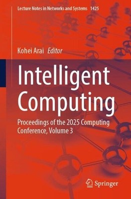 Intelligent Computing: Proceedings of the 2025 Computing Conference, Volume 3 by