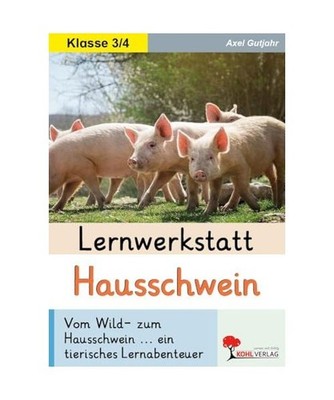 Lernwerkstatt Hausschwein: Vom Wild- zum Hausschwein ... ein tierisches Lernaben