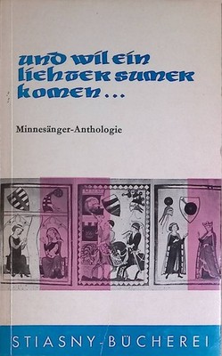 Und wil ein liehter sumer komen : Österreichs Minnesänger 1170-1445 ; (Eine Ausw