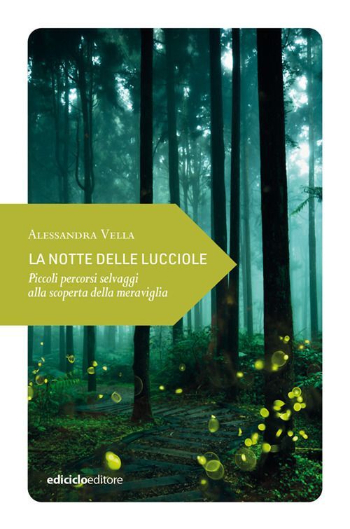 Libri Vella Alessandra - La Notte Delle Lucciole. Piccoli Percorsi Selvaggi Alla