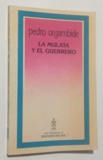 Pedro Orgambide. La mulata y el guerrero. SIGNED 1st Ed. 1986 Ediciones del Sol
