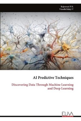 AI Predictive Techniques: Discovering Data Through Machine Learning and Deep Lea