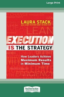 Execution Is The Strategy: How Leaders Achieve Maximum Resul...