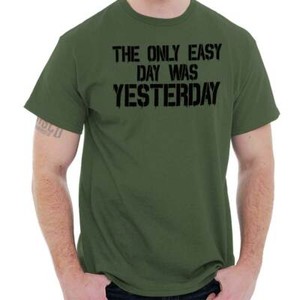 the only easy day was yesterday shirt