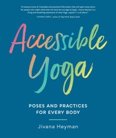 Accessible Yoga | Poses And Practices For Every Body | Jivana Heyman | Englisch