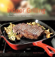 Indoor Grilling: 50 Recipes for Electric Grills, Stovetop Grills