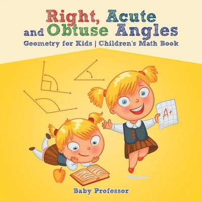 Baby | Right, Acute and Obtuse Angles - Geometry for Kids Children's Math Book