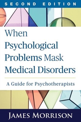 When Psychological Problems Mask Medical Disorders by James  Morrison