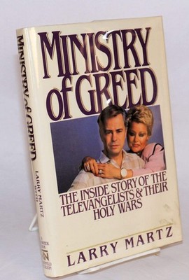 Ministry of Greed: The Inside Story of the Televangelists and Their Holy Wars (N