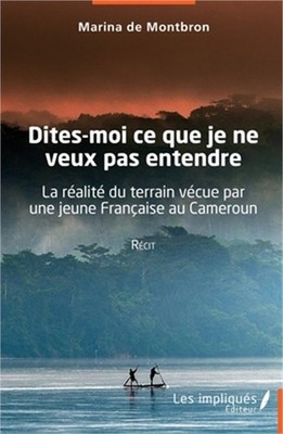 Dites-moi ce que je ne veux pas entendre: La r�alit� du terrain v�cue par une je