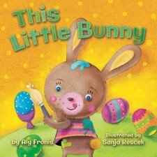 This Little Bunny; Sing Along Nurser- 9781499801057, Aly Fronis, board book, new
