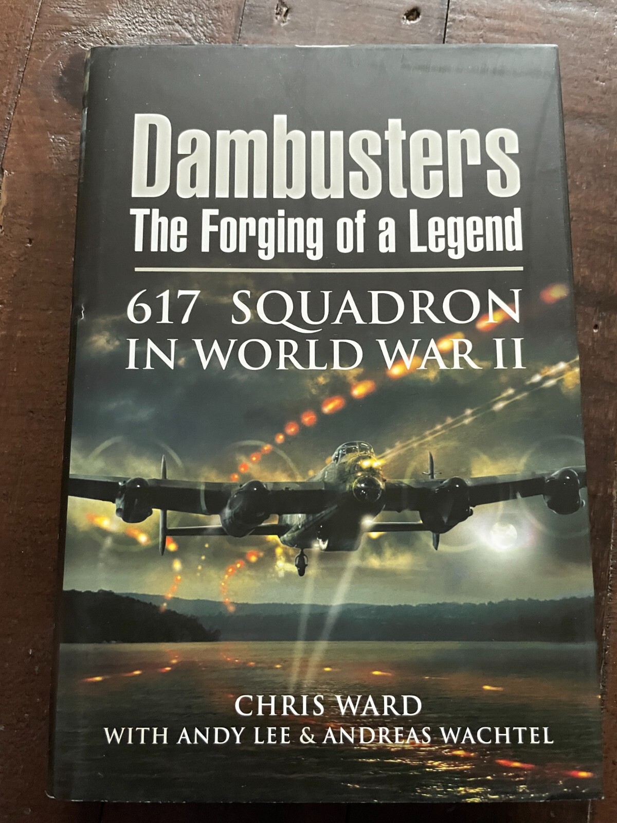 Dambusters The Forging of a Legend 617 Squadron in World War II HB