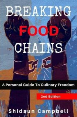 Breaking Food Chains: A Personal Guide To Culinary Freedom