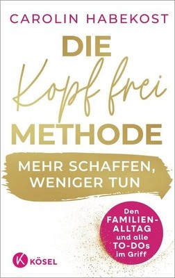 Die Kopf-frei-Methode   Mehr schaffen, weniger tun Den Familienalltag und all...